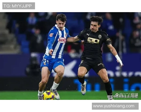 瓦伦西亚西班牙人对决精彩回顾与赛季展望分析 瓦伦西亚西班牙人对决精彩回顾与赛季展望分析